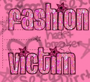 FaShIoN ViCtIm!!!